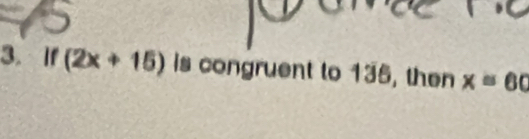 If (2x+15) is congruent to 135, then x=60