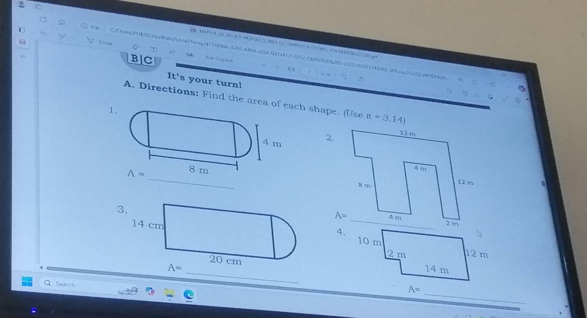 Math 6 oo Wedes Morote sarea of compos te toure, for repropuction 
Draw e ∞ ^ ah Ask Copdot
Filè C:/Use+s/PHESS/AppData/local/Temp/a71609ac-3ab54450-ac34-0d1a11210252 QMARTERS2B3-2023102071312962-001.pp232/CLARTRS29
B]C
+ It's your turn!
, w 10
a
A. Directions: Find the area och shape. (Use π =3.14)
1
2.
_
_
Search
A= _