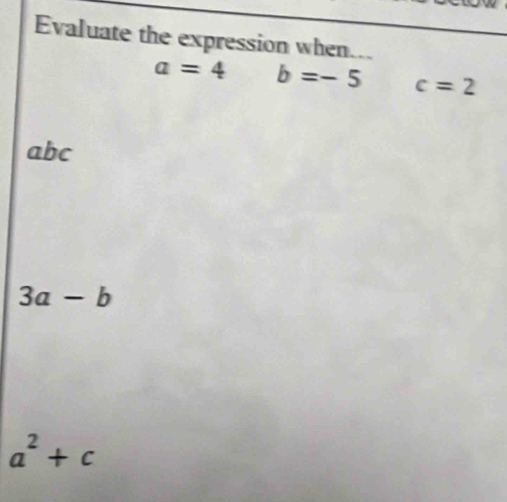 Evaluate the expression when...
a=4 b=-5 c=2