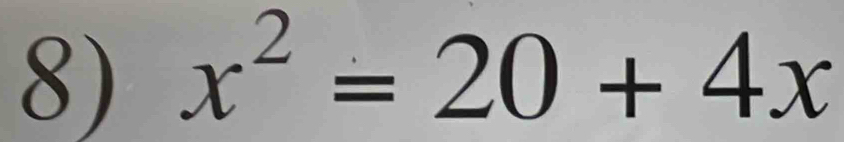 x^2=20+4x