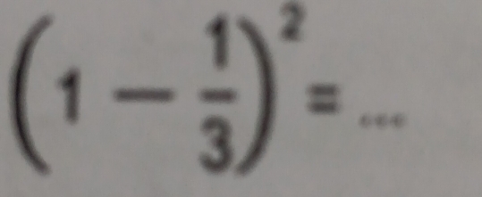 (1- 1/3 )^2=