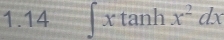 1.14 ∈t xtan hx^2dx