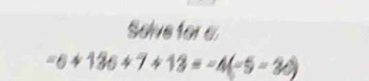 Solve for e
=6 + 136+ 7 4 13 = =4-5 = 36