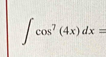 ∈t cos^7(4x)dx=