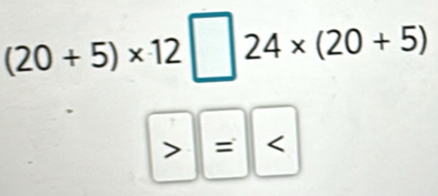 (20+5)* 12□ 24* (20+5) = <