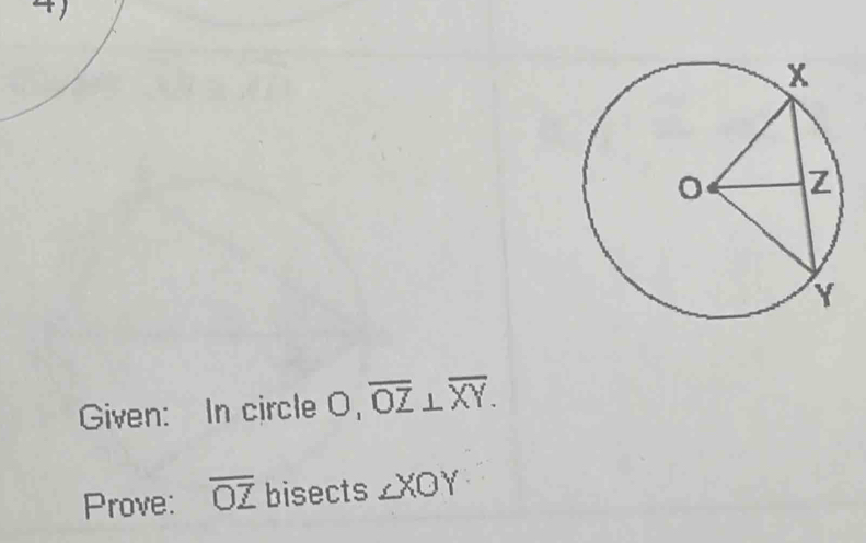 ± 
Given: In circle J° overline OZ⊥ overline XY. 
Prove: overline OZ bisects ∠ XOY