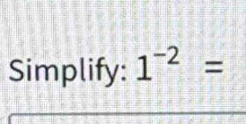 Simplify: 1^(-2)=