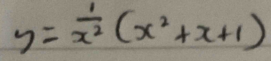 y= 1/x^2 (x^2+x+1)