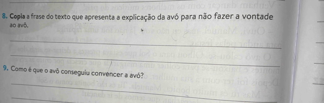 Copia a frase do texto que apresenta a explicação da avó para não fazer a vontade 
ao avô. 
_ 
_ 
9. Como é que o avô conseguiu convencer a avó? 
_ 
_