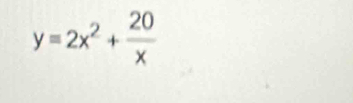 y=2x^2+ 20/x 