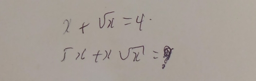 x+sqrt(x)=4
5x+xsqrt(x)=