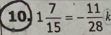 1 7/15 =- 11/28  k