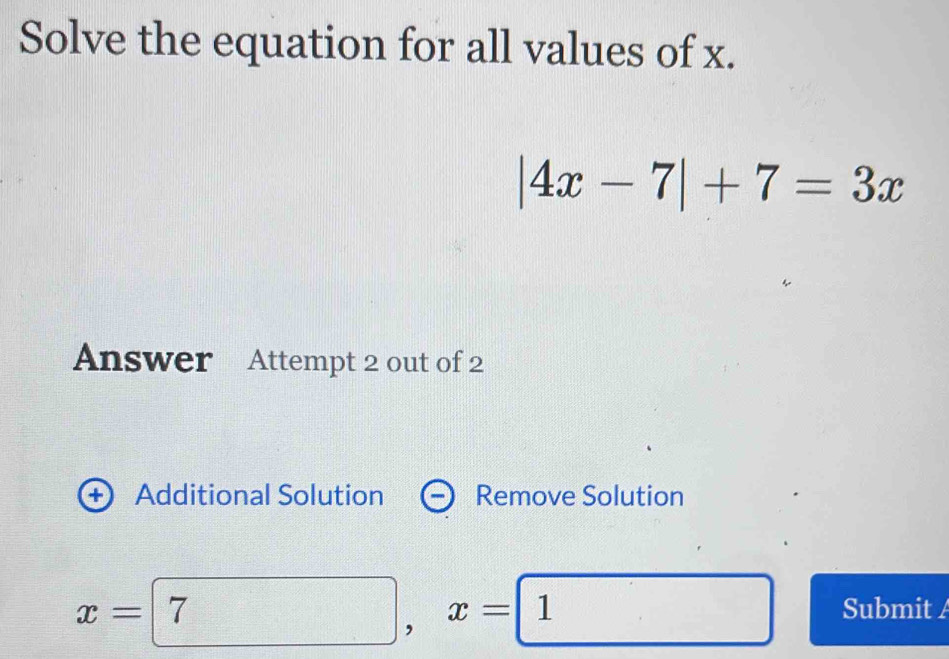 Solved: Solve the equation for all values of x. |4x-7|+7=3x Answer ...