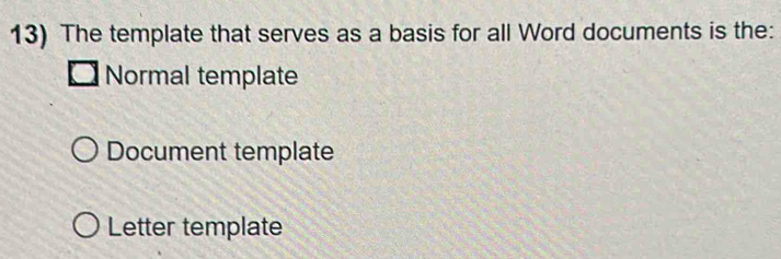 Solved: The template that serves as a basis for all Word documents is ...