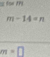 = fon 19
m-14=n
m=□