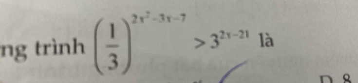 ng trình ( 1/3 )^2x^2-3x-7>3^(2x-21) là