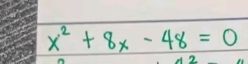 x^2+8x-48=0
2.