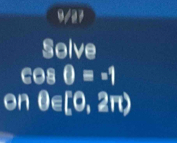 3/27 
Solve
cos θ =-1
on θ ∈ [0,2π )