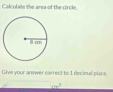 Calculate the area of the circle. 
Give your answer correct to 1 decimal place.
_ □ cm^2