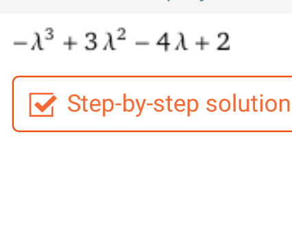 -lambda^3+3lambda^2-4lambda +2
Step-by-step solution