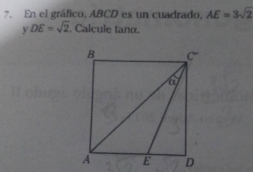 En el gráfico, ABCD es un cuadrado, AE=3sqrt(2)
y DE=sqrt(2). . Calcule tanα.