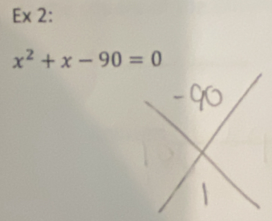 Ex 2:
x^2+x-90=0