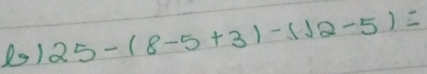 2o1 25-(8-5+3)-(12-5)=