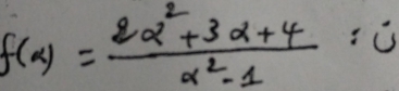 f(alpha )= (2alpha^2+3alpha +4)/alpha^2-1 