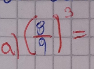 a ( 8/9 )^3=