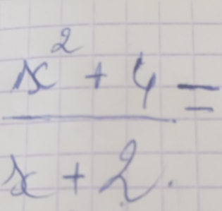  (x^2+4)/x+2 =