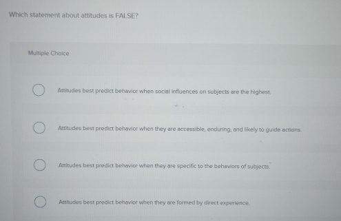 Solved: Which statement about attitudes is FALSE? Multiple Choice ...