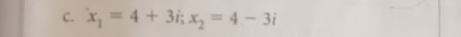 x_1=4+3i; x_2=4-3i