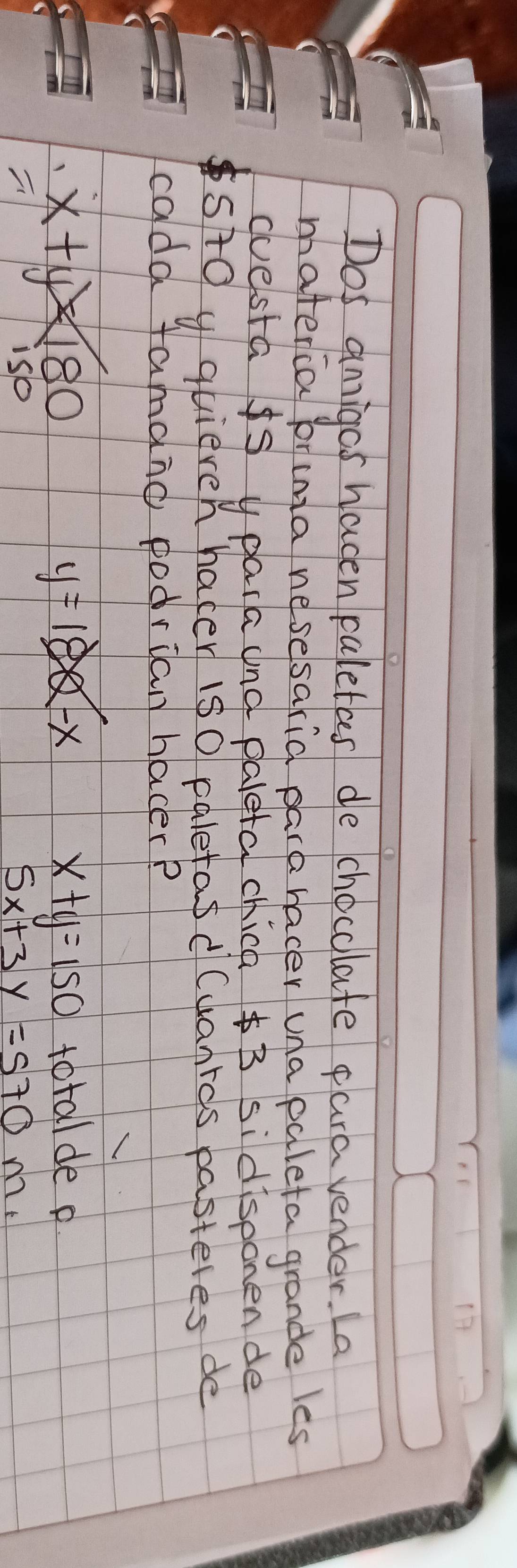 Dos anigos hacen paletes de chocolate para vender. La 
materca porima nesesaria plara hacer una paleta grande les 
duesta is y para and paletal chica3 si disponen de 
st0 y quieren hacer is0 paletasdCuanrcs pasteres de 
cada famano podrian hacer?
x+y<180</tex>
y=log -x
x+y=150 totalde p
5x+3y=570m