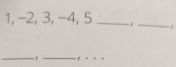 1, −2, 3, −4, 5 _ 
_1 
__1 
1 
_