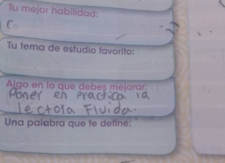 Tu mejor habilidad: 
Tu tema de estudio favorito: 
Algo en lo que debeş mejorar: 
Una palabra que te define: