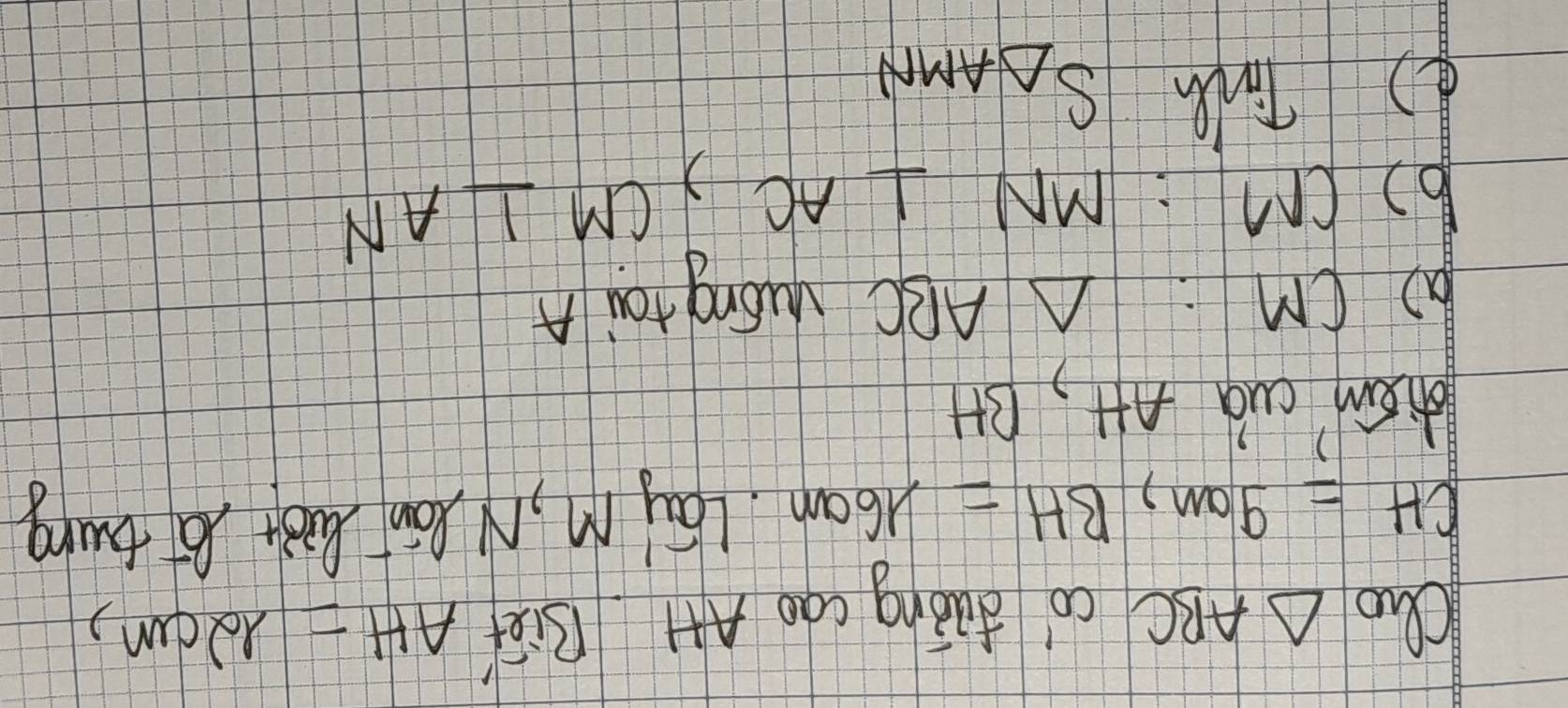 Qo △ ABC co duǒng cao A41 BiRf AH=12cm,
CH=9cm, BH=16cm Lay M, MRan Biot fot twng 
dian cuà A, BH 
bo CM △ ABC yuóng tai A 
b) cM
( 2 Tnth MN⊥ AC, CM⊥ AN
S_△ AMN