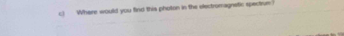 Where would you find this photon in the electromagnetic spectrum?