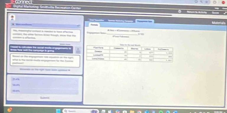 connect 
Digtal Marketing: Smithville Recreation Cen 
A g Soue 
De tate Materials 
Formit 
# Jm + dComne + 4Sham 
H, remogful coent is newaed to have efective rgamen le _d'tera Pademenes 
comnt, the atther factons liced though, strow that the
x=
cent i effective 
I need to catculse the socil media engagements to 
lrcw how well the campwign is gong. 
Raed c ther empugemees rase erquation o the ragon 
whar is the social media engogenoss for the Csome 
pa—? 
ss o the right tase be upa e 
un 
Shmd