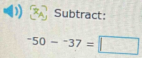 A Subtract:
-50-^-37=□