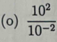  10^2/10^(-2) 