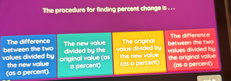 The procedure for finding percent change is . . .