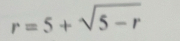 r=5+sqrt(5-r)