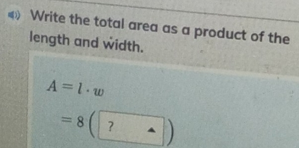 Write the total area as a product of the 
length and width.
A=l· w
=8 3(