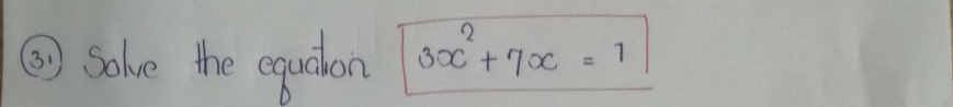 ⑤ Solve the equaton 3x^2+7x=1