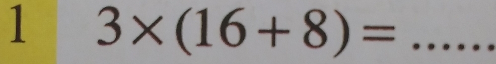 1 
_ 3* (16+8)=