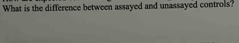 Solved: What is the difference between assayed and unassayed controls ...