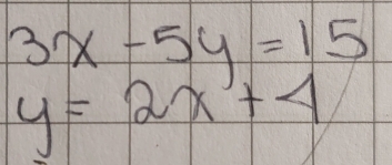 3x-5y=15
y=2x+4