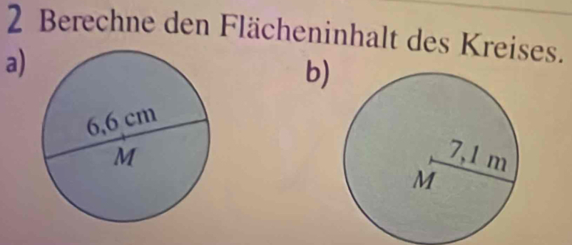 Berechne den Flächeninhalt des Kreises. 
a) 
b)