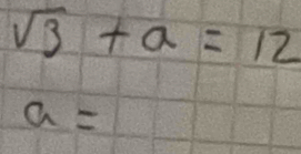 sqrt(3)+a=12
a=