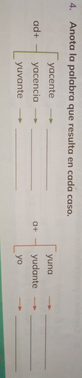 Anota la palabra que resulta en cada caso.
yacente
yuna
_1d+frac  yacencia __a+ yudante__
□  yuvante _yo_